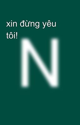 xin đừng yêu tôi!