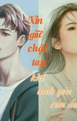 Xin giữ chặt tay khi tình yêu còn ấm