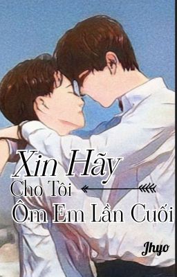 Xin Hãy Cho Tôi Ôm Em Lần Cuối 