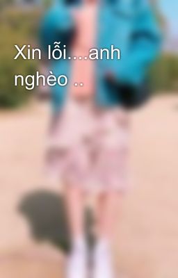 Xin lỗi....anh nghèo ..