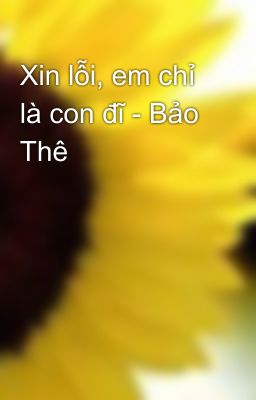 Xin lỗi, em chỉ là con đĩ - Bảo Thê