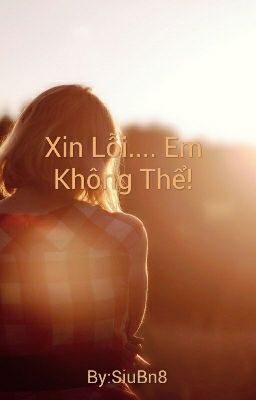 Xin Lỗi.... Em Không Thể