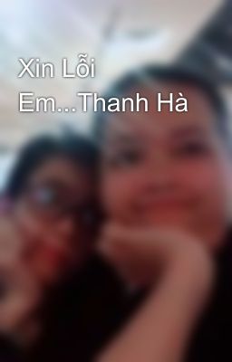 Xin Lỗi Em...Thanh Hà