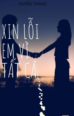 XIN LỖI EM VÌ TẤT CẢ