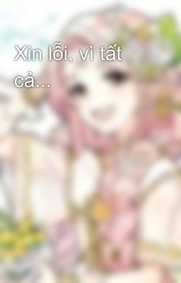 Xin lỗi, vì tất cả...