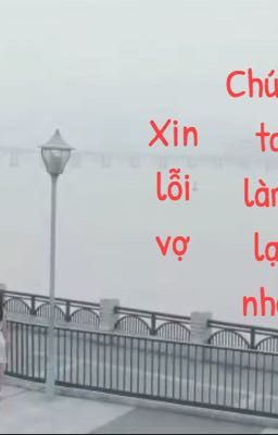 Xin lỗi vợ, chúng ta làm lại nhé! (SE) (đã hoàn)