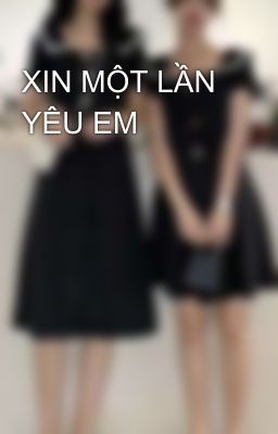 XIN MỘT LẦN YÊU EM 