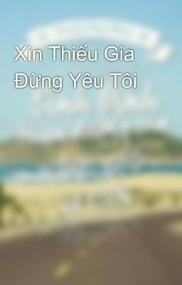 Xin Thiếu Gia Đừng Yêu Tôi