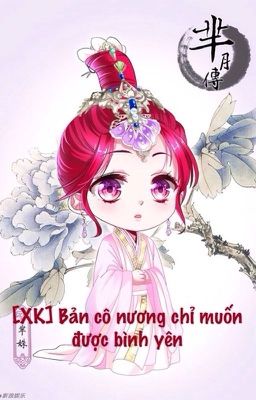 [XK] Bản cô nương chỉ muốn được bình yên 