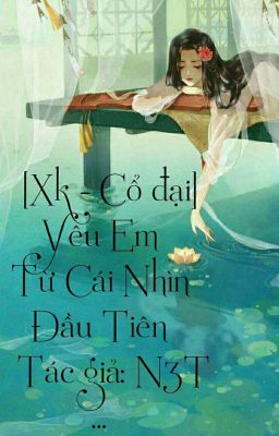 [Xk - Cổ Đại]Yêu em từ cái nhìn đầu tiên.