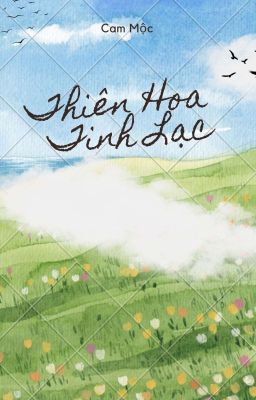 [ XK ] Thiên Hoa Tinh Lạc 