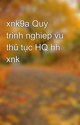 xnk9a Quy trinh nghiep vu thủ tục HQ hh xnk