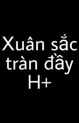 Xuân sắc tràn đầy H+ Thừa Hoan × Châu Hiền