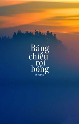 [Xuất bản] RÁNG CHIỀU RỌI BÓNG (trong tập 