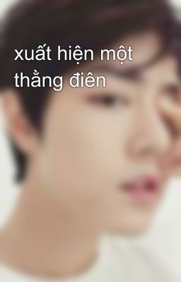 xuất hiện một thằng điên