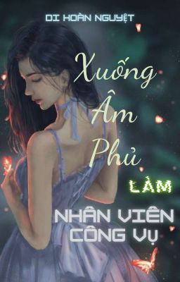 Xuống Âm Phủ Làm Nhân Viên Công Vụ.