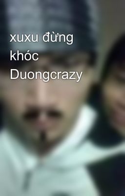 xuxu đừng khóc Duongcrazy