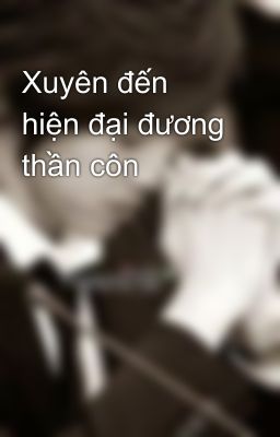 Xuyên đến hiện đại đương thần côn 