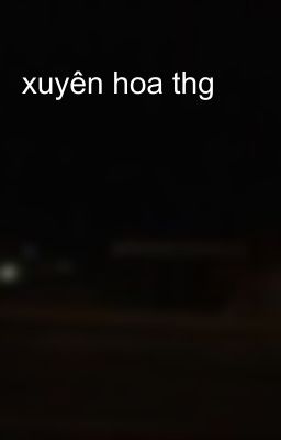 xuyên hoa thg