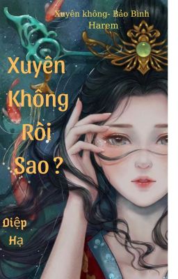 ( Xuyên không - Bảo Bình harem) Xuyên không rồi sao?