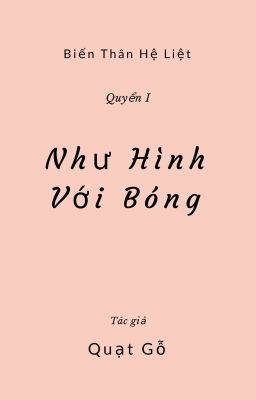 [Xuyên không - Cổ đại] [Biến thân hệ liệt] Như hình với bóng