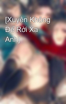 [Xuyên Không Để Rời Xa Anh]