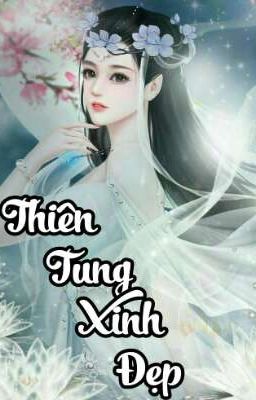 [Xuyên không - Dị giới] Thiên Tung xinh đẹp