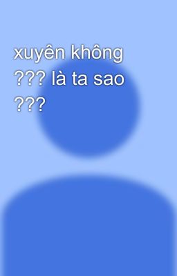 xuyên không ??? là ta sao ???