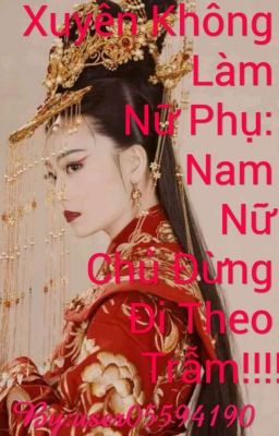 Xuyên Không Làm Nữ Phụ: Nam Nữ Chủ Đừng Đi Theo Trẫm!!!! (TẠM DROP)