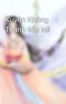 Xuyên Không Thành tiểu loli