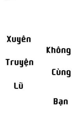 Xuyên Không Truyện Cùng Lũ Bạn