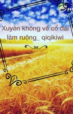 Xuyên Không Về Cổ Đại Làm Ruộng  _qiqikiwi