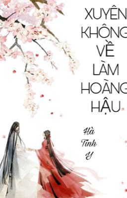 Xuyên Không Về Làm Hoàng Hậu