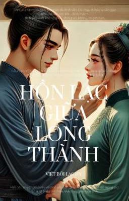 [Xuyên Không Việt Nam] HỒN LẠC GIỮA LONG THÀNH