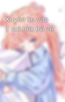 Xuyên ko vào 1 nơi hok trở về