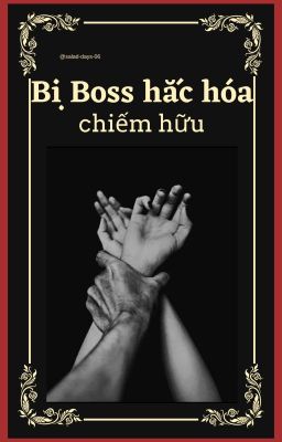 [Xuyên nhanh] Bị Boss hắc hóa chiếm hữu