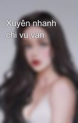 Xuyên nhanh chi vu vân