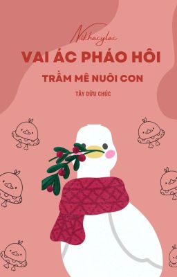 [Xuyên Nhanh/ĐM] Vai ác pháo hôi, trầm mê nuôi con - Tây Dữu Chúc