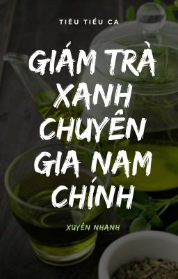 [Xuyên nhanh] Giám trà xanh chuyên gia nam chủ - Tiêu Tiểu Ca