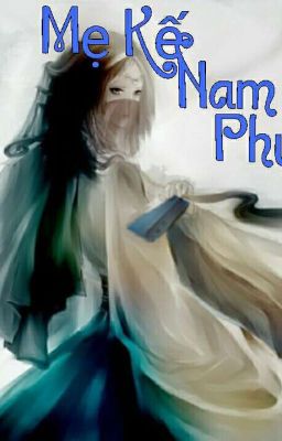 (XUYÊN NHANH ) Mẹ Kế Nam Phụ Phản Diện