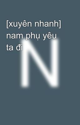 [xuyên nhanh] nam phụ yêu ta đi