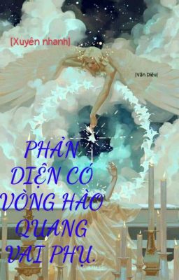 [Xuyên nhanh] Phản Diện Có Vòng Hào Quang Vai Phụ. |Văn Diêu|