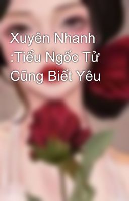 Xuyên Nhanh :Tiểu Ngốc Tử Cũng Biết Yêu