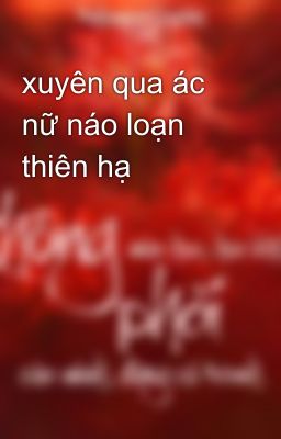 xuyên qua ác nữ náo loạn thiên hạ