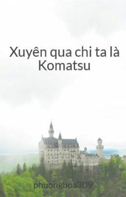 Xuyên qua chi ta là Komatsu