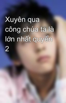 Xuyên qua công chúa ta là lớn nhất quyển 2