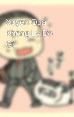 Xuyên Qua Không Lý Do Gì