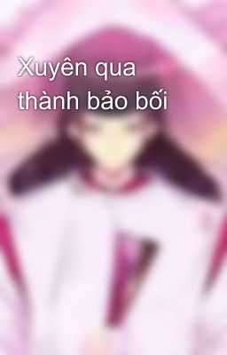 Xuyên qua thành bảo bối