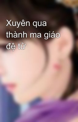 Xuyên qua thành ma giáo đệ tử