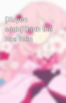 [Xuyên sách]Thịnh thế hoa niên